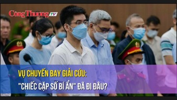 Vụ chuyến bay giải cứu: “Chiếc cặp số bí ẩn” đã đi đâu?