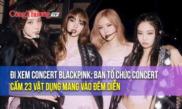 Đi xem concert BlackPink: Ban tổ chức cấm 23 vật dụng mang vào đêm diễn