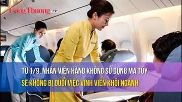 Từ 1/9, nhân viên hàng không sử dụng ma túy sẽ không bị đuổi việc vĩnh viễn khỏi ngành