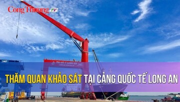 Tham quan khảo sát tại Cảng Quốc Tế Long An