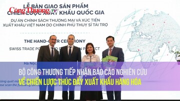Bộ Công Thương tiếp nhận Báo cáo nghiên cứu về Chiến lược thúc đẩy xuất khẩu hàng hóa