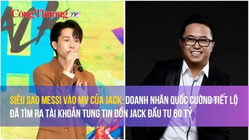 Doanh nhân Quốc Cường tiết lộ đã tìm ra tài khoản tung tin đồn Jack đầu tư 60 tỷ