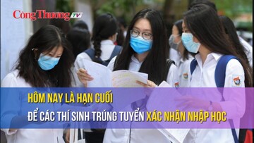 Hôm nay là hạn cuối để các thí sinh trúng tuyển xác nhận nhập học