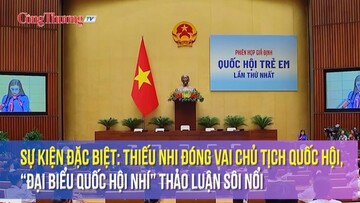 Sự kiện đặc biệt: Thiếu nhi đóng vai Chủ tịch Quốc hội, “đại biểu Quốc hội nhí” thảo luận sôi nổi