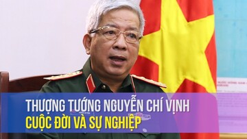 Thượng tướng Nguyễn Chí Vịnh: Cuộc đời và sự nghiệp