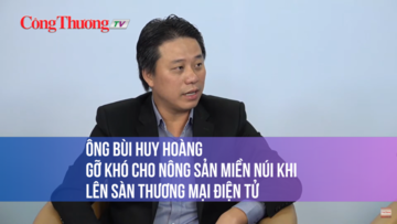 Ông Bùi Huy Hoàng: Gỡ khó cho nông sản miền núi khi lên sàn thương mại điện tử