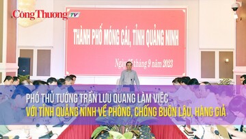 Phó Thủ tướng Trần Lưu Quang làm việc với tỉnh Quảng Ninh về phòng, chống buôn lậu, hàng giả
