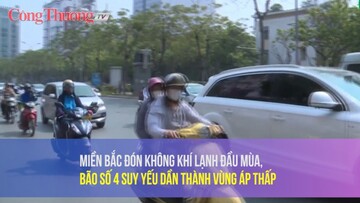 Miền Bắc đón không khí lạnh đầu mùa, bão số 4 suy yếu dần thành vùng áp thấp