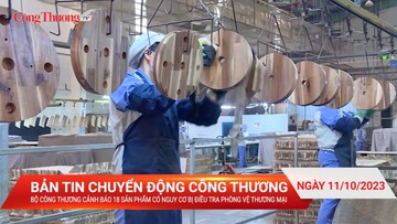 Bộ Công Thương cảnh báo 18 sản phẩm có nguy cơ bị điều tra phòng vệ thương mại