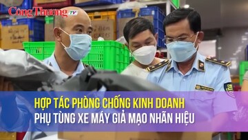 Hợp tác phòng chống kinh doanh phụ tùng xe máy giả mạo nhãn hiệu