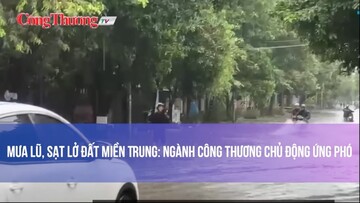 Mưa lũ, sạt lở đất miền Trung: Ngành Công Thương chủ động ứng phó