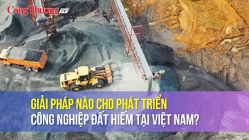 Giải pháp nào cho phát triển công nghiệp đất hiếm tại Việt Nam?