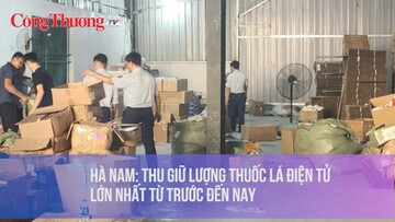 Hà Nam: Thu giữ lượng thuốc lá điện tử lớn nhất từ trước đến nay