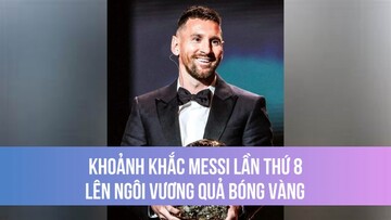 Khoảnh khắc Messi lần thứ 8 lên ngôi vương Quả Bóng Vàng