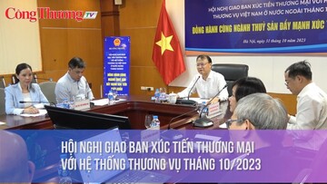 Hội nghị giao ban xúc tiến thương mại với hệ thống Thương vụ tháng 10/2023