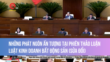 Những phát ngôn ấn tượng tại phiên thảo luận Luật kinh doanh bất động sản (sửa đổi)