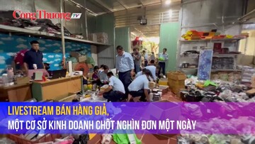 Livestream bán hàng giả, một cơ sở kinh doanh chốt nghìn đơn một ngày