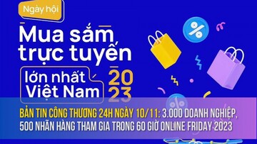 Bản tin Công Thương 24h ngày 10/11: 3.000 doanh nghiệp, 500 nhãn hàng tham gia trong 60 giờ Online Friday 2023