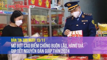Bản tin 389 ngày 13/11: Mở đợt cao điểm chống buôn lậu, hàng giả dịp Tết Nguyên đán Giáp Thìn 2024