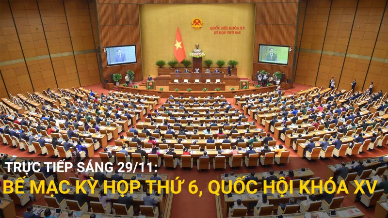 Trực tiếp 29/11: Bế mạc Kỳ họp thứ 6, Quốc hội khoá XV