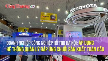 Doanh nghiệp công nghiệp hỗ trợ Hà Nội: Áp dụng hệ thống quản lý đáp ứng chuỗi sản xuất toàn cầu