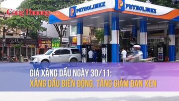 Giá xăng dầu ngày 30/11: Xăng dầu biến động, tăng giảm đan xen