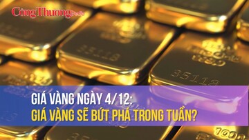 Giá vàng ngày 4/12: Giá vàng sẽ bứt phá trong tuần?