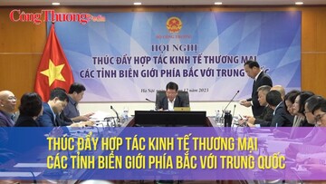 Thúc đẩy hợp tác kinh tế thương mại các tỉnh biên giới phía Bắc với Trung Quốc