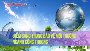 Điểm sáng trong bảo vệ môi trường ngành Công Thương