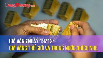 Giá vàng ngày 19/12: Giá vàng thế giới và trong nước nhích nhẹ