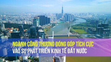 Ngành Công Thương đóng góp tích cực vào sự phát triển kinh tế đất nước