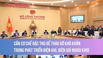 Cần cơ chế đặc thù để tháo gỡ khó khăn trong phát triển điện khí, điện gió ngoài khơi