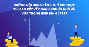 Những nội dung cần lưu ý khi thực thi cam kết về Doanh nghiệp nhỏ và vừa trong Hiệp định CPTPP