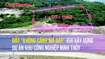 Đất “không cánh mà bay” khi xây dựng dự án Khu công nghiệp Ninh Thủy