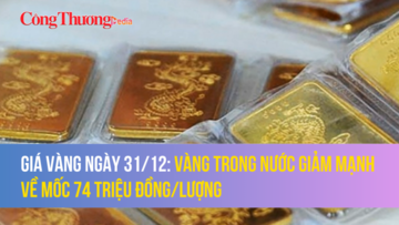Giá vàng ngày 31/12: Vàng trong nước giảm mạnh về mốc 74 triệu đồng/lượng
