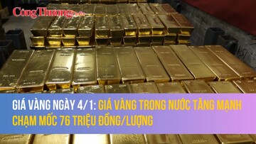 Giá vàng ngày 4/1: Giá vàng trong nước tăng mạnh, chạm mốc 76 triệu đồng/lượng