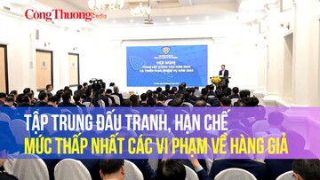 Tập trung đấu tranh, hạn chế mức thấp nhất các vi phạm về gian lận thương mại, hàng giả