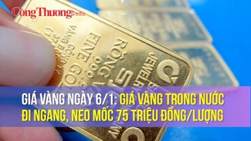 Giá vàng ngày 6/1: Giá vàng trong nước đi ngang, neo mốc 75 triệu đồng/lượng