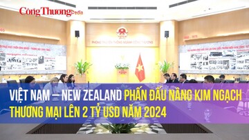 Việt Nam – New Zealand phấn đấu nâng kim ngạch thương mại lên 2 tỷ USD năm 2024