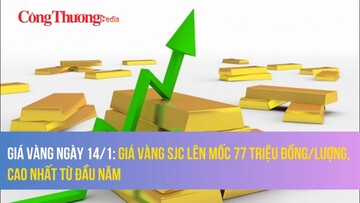 Giá vàng ngày 14/1: Giá vàng SJC lên mốc 77 triệu đồng/lượng, cao nhất từ đầu năm