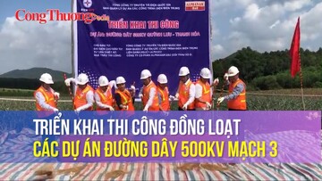 Triển khai thi công đồng loạt các dự án đường dây 500kV mạch 3