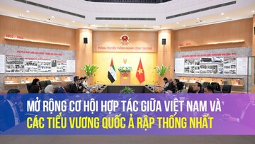 Mở rộng cơ hội hợp tác giữa Việt Nam và Các tiểu Vương quốc Ả rập Thống nhất