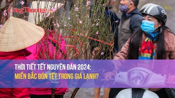 Thời tiết Tết Nguyên đán 2024: Miền Bắc đón Tết trong giá lạnh?