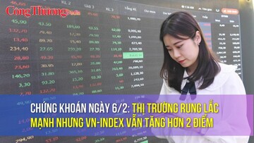 Chứng khoán ngày 6/2: Thị trường rung lắc mạnh nhưng VN-Index vẫn tăng hơn 2 điểm