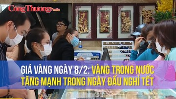 Giá vàng ngày 8/2: Vàng trong nước tăng mạnh trong ngày đầu nghỉ Tết