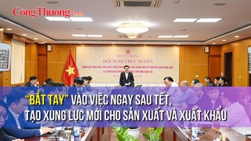 “Bắt tay” vào việc ngay sau Tết, tạo xung lực mới cho sản xuất và xuất khẩu