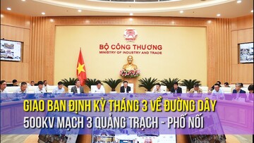 Giao ban định kỳ tháng 3 về đường dây 500kV mạch 3 Quảng Trạch - Phố Nối