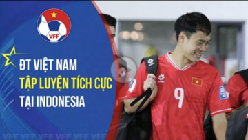 ĐT Việt Nam chuẩn bị tỉ mỉ khi, sẵn sàng đấu Indonesia