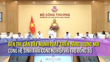 Bến Tre cần đẩy mạnh phát triển năng lượng mới cùng hệ sinh thái công nghiệp hỗ trợ đồng bộ