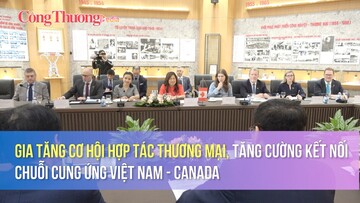 Gia tăng cơ hội hợp tác thương mại, tăng cường kết nối chuỗi cung ứng Việt Nam - Canada